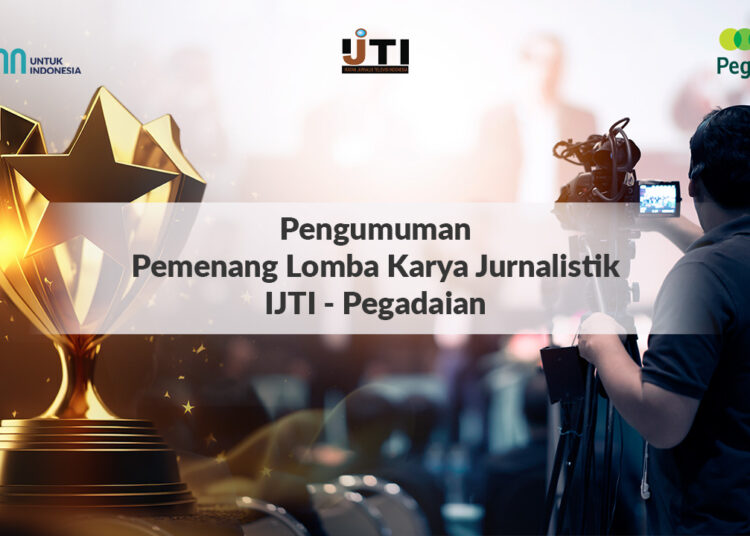 Selamat !!! Ini Dia Juara Lomba Karya Jurnalistik IJTI-Pegadaian 2023